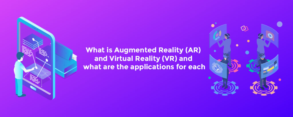What is Augmented Reality (AR) and Virtual Reality (VR)